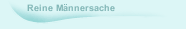 Reine Männersache
